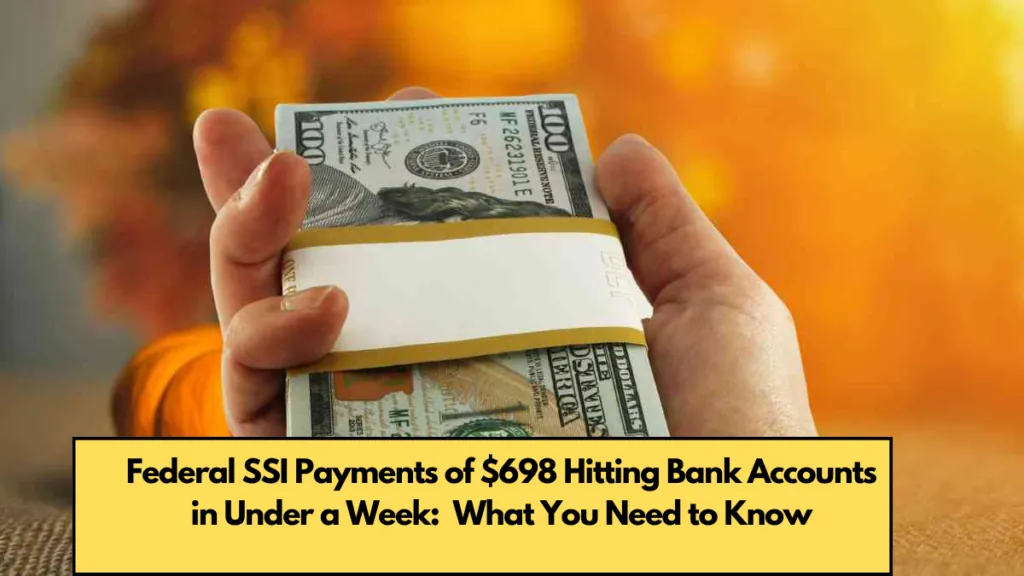 Federal SSI Payments of $698 Hitting Bank Accounts in Under a Week What You Need to Know