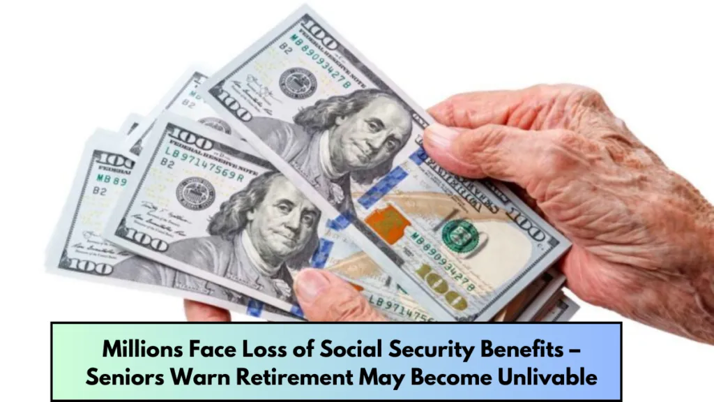 Millions Face Loss of Social Security Benefits – Seniors Warn Retirement May Become Unlivable