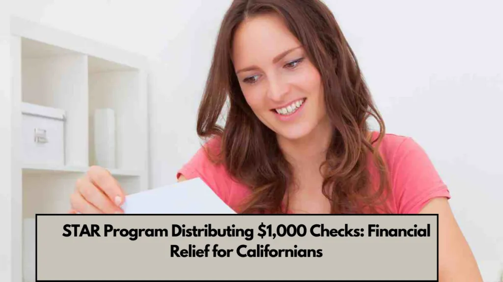 STAR Program Distributing $1,000 Checks: Financial Relief for Californians